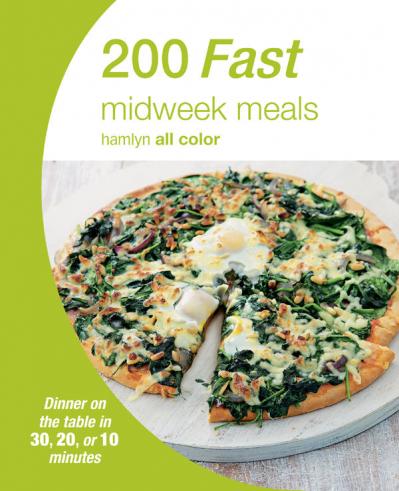200 Fast Midweek Meals - Dinner on the table in 30 20 or 10 minutes
