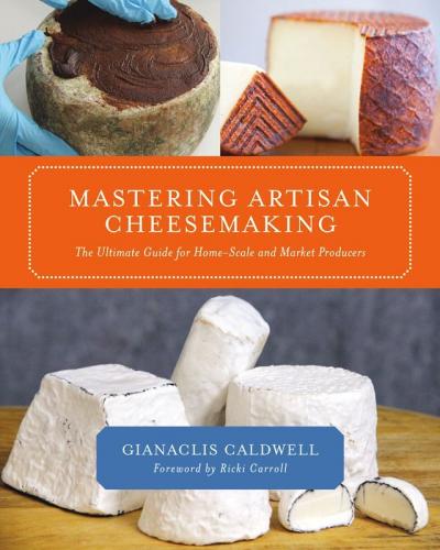 Mastering Artisan Cheesemaking The Ultimate Guide for Home Scale and Market Producers