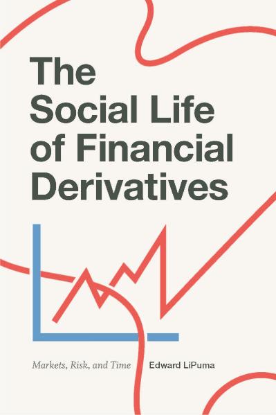 The Social Life of Financial Derivatives Markets, Risk, and Time