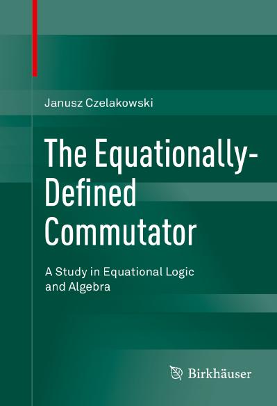 The Equationally Defined Commutator A Study in Equational Logic and Algebra